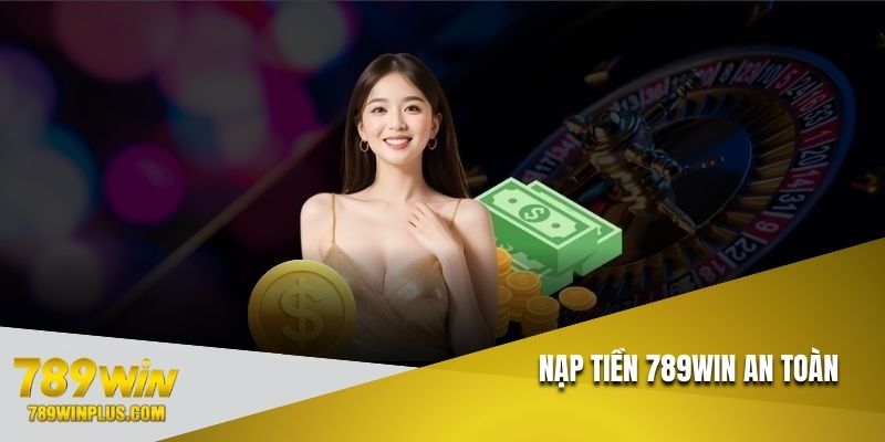 nap-tien-789win-an-toan